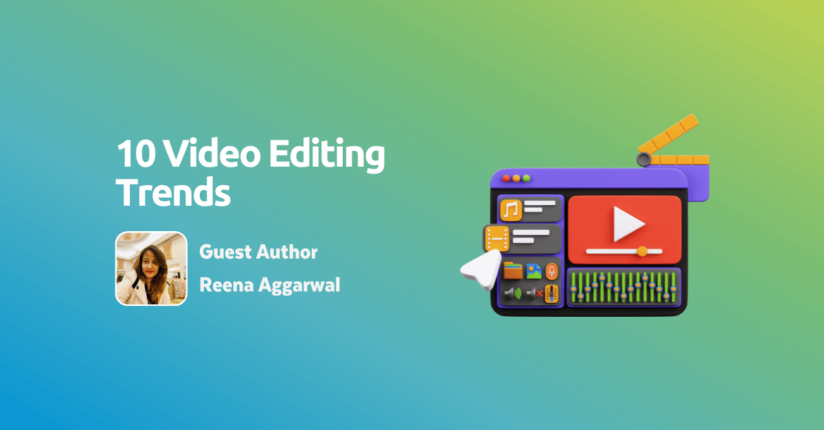 10 Video Editing Trends Every Video Marketer Needs to Know