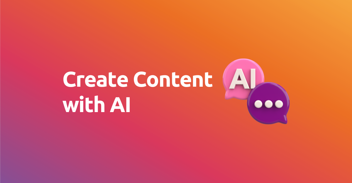 Create content with Artificial Intelligence