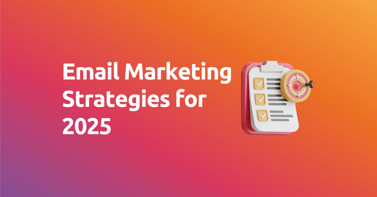 Email Marketing Strategies for 2025