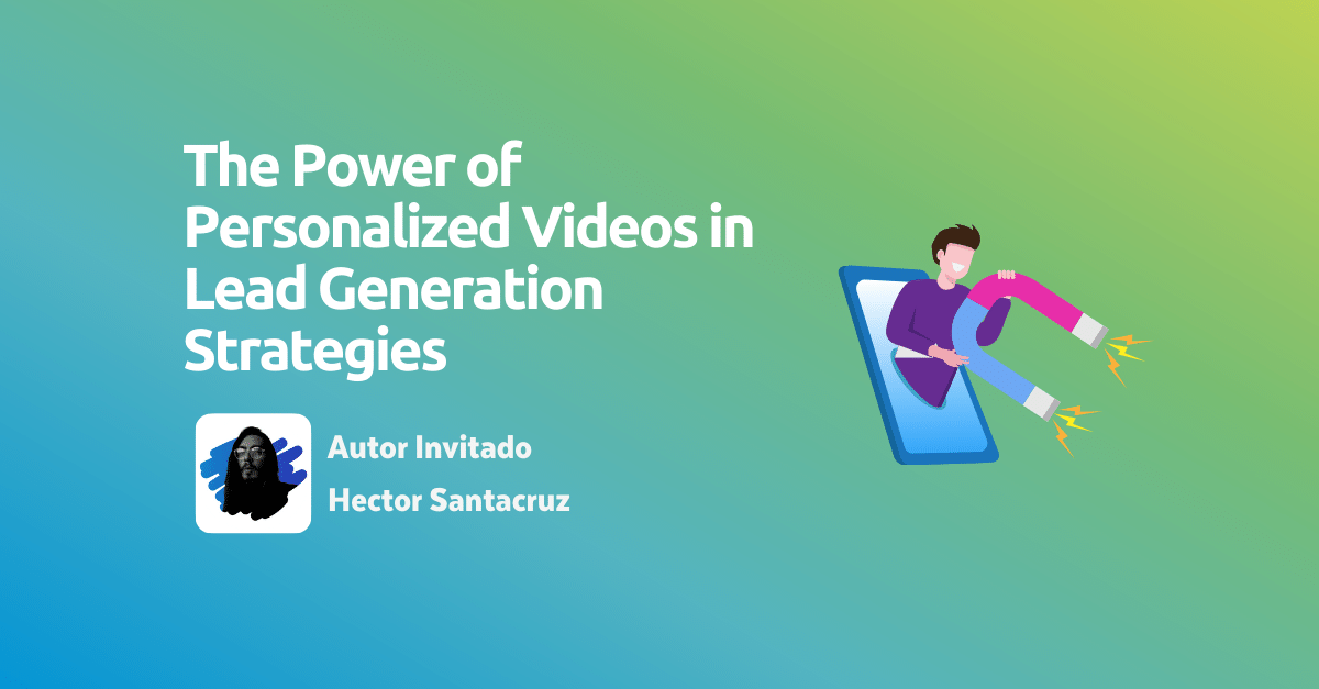 The Power of Personalized Videos in Lead Generation Strategies