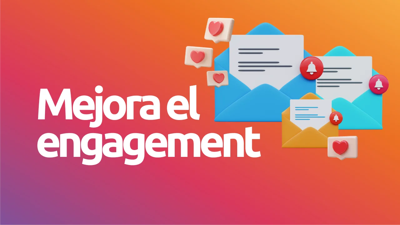 Cómo mejorar el engagement de tus suscriptores